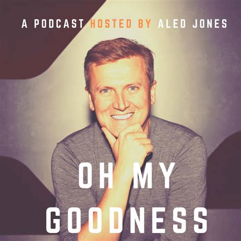 Oh My Goodness With Aled Jones Podcast Global Player