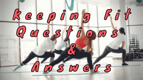 keeping fit questions answers wittychimp