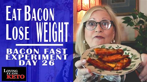 Eat Bacon Lose Weight Bacon Fast Experiment Day 26 Weight Lose