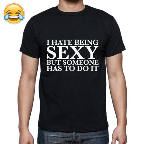I Hate Being Sexy Printed Mens T Shirt Funny Novelty