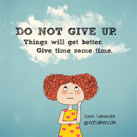 do not give up things will get better give time some time notsalmon click image for more
