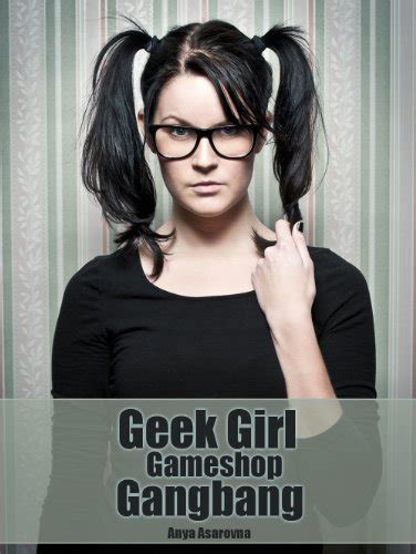 geek girl gameshop gangbang ebook asarovna anya uk
