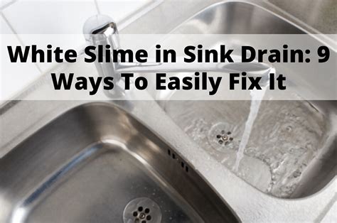 white slime  sink drain  ways  easily fix