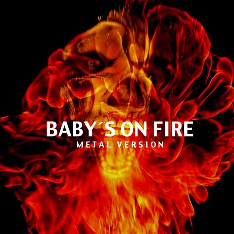 babys  fire metal version song  lyrics  leo spotify