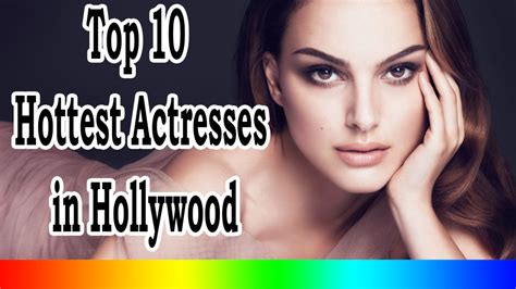 Top 10 Hottest Actresses In Hollywood – Lastestinworld