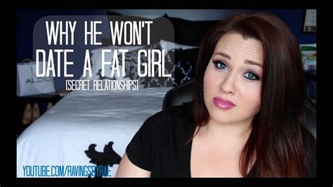 why he won t date a fat girl [secret relationships] youtube