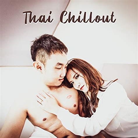 thai chillout the sexiest oriental melodies by tropical chill music