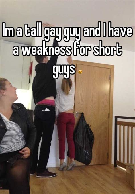 im a tall gay guy and i have a weakness for short guys 😍