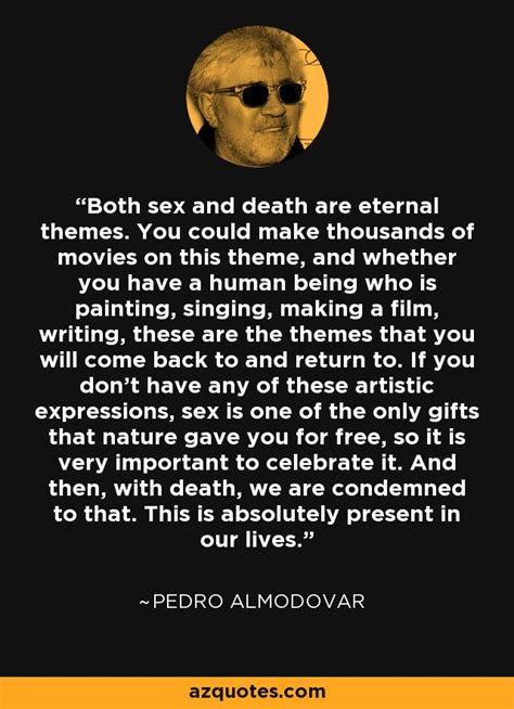 Pedro Almodovar Quote Both Sex And Death Are Eternal Themes You Could