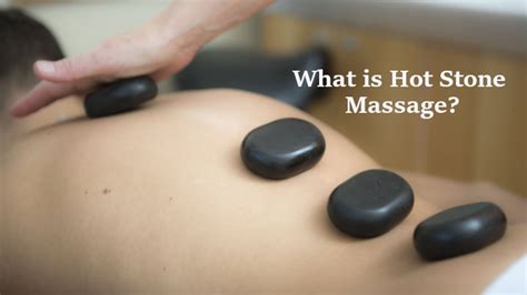 what is hot stone massage hot stone massage benefits and side effects