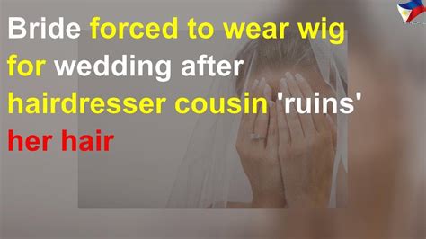 Bride Forced To Wear Wig After Hairdresser Cousin Ruins