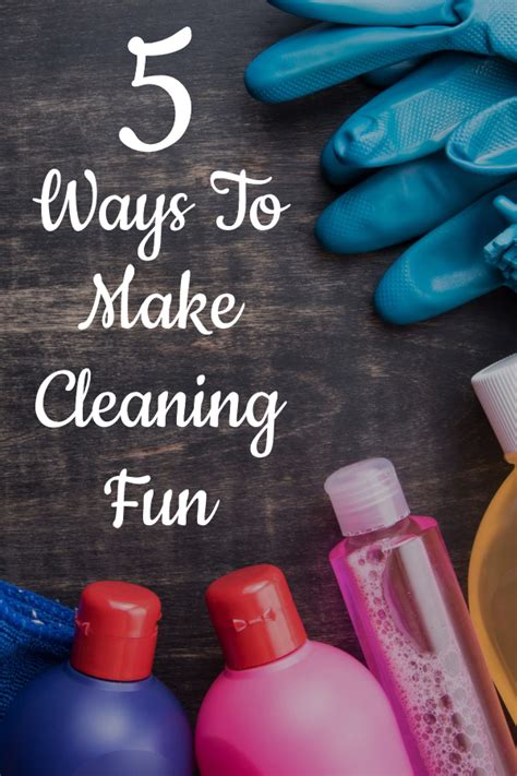 learning to love cleaning how to make cleaning fun 5 great tips