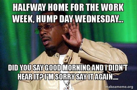 Halfway Home For The Work Week Hump Day Wednesday Did