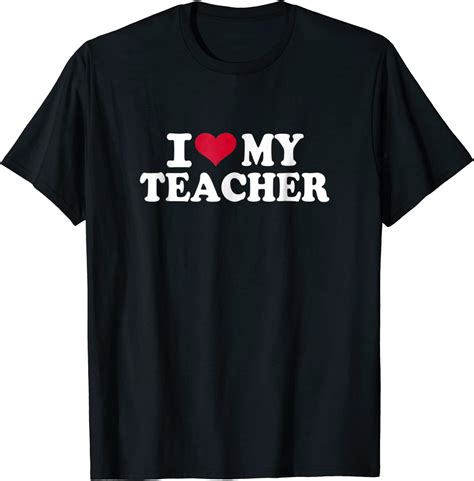 I Love My Teacher T Shirt Clothing