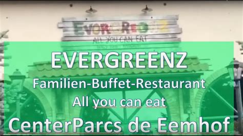 evergreenz familien buffet restaurant    eat centerparcs de eemhof youtube
