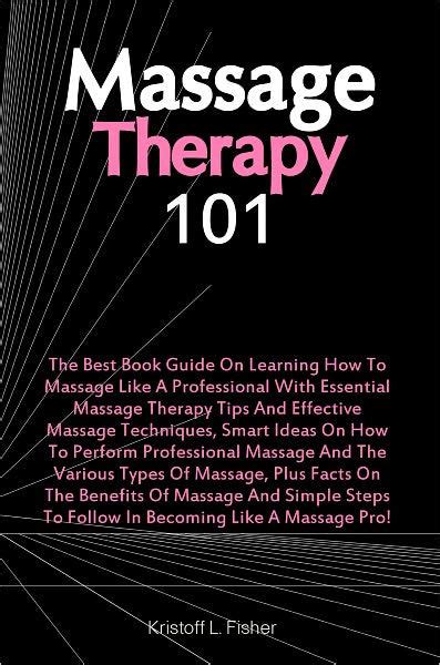 massage therapy 101 the best book guide on learning how