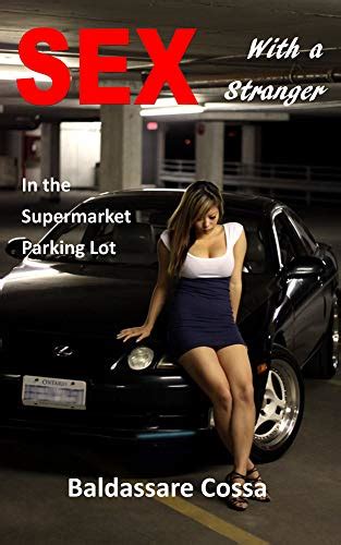 sex with a stranger in the supermarket parking lot sex with a stranger