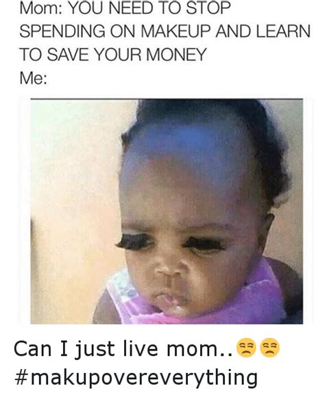 Mom You Need To Stop Spending On Makeup And Learn To Save