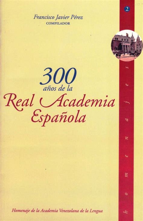 homenaje a la real academia española por su tricentenario asociación