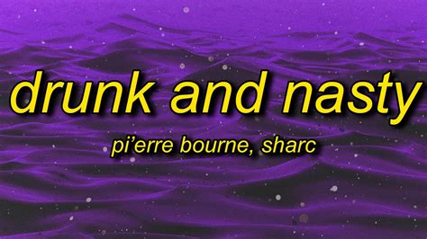 Pierre Bourne Drunk And Nasty Lyrics Ft Sharc Wanna Get Drunk