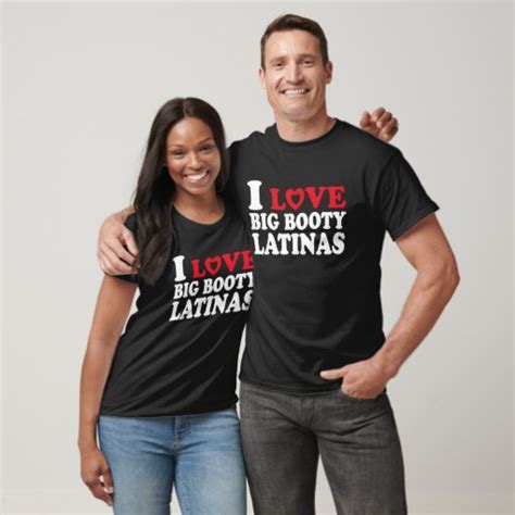 I Love Big Booty Latinas Heart Big Booty Latina T Shirt Zazzle