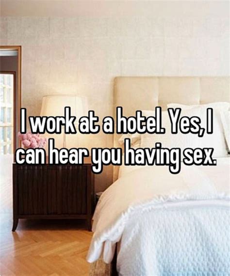 Hotel Workers Can Hear You Having Sex And Other Things You