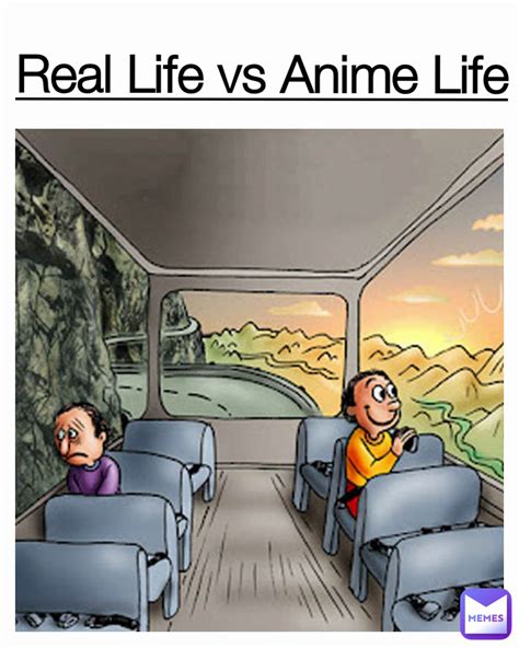 real life  anime life atdrexmzyt memes