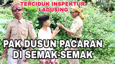 Pak Dusun Pacaran Di Semak Semak Terciduk Ladusing Youtube