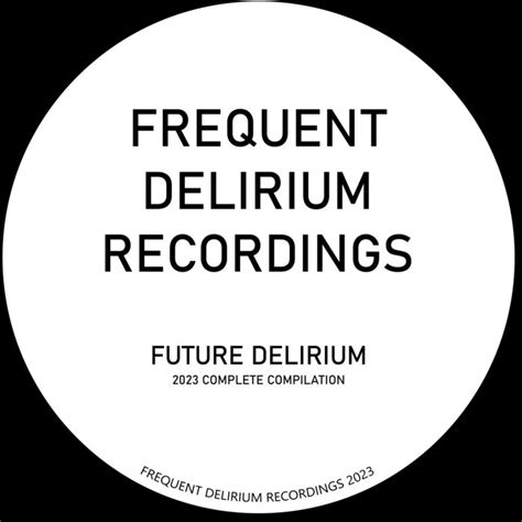 Future Delirium Compilation 2023 Frequent Delirium Recordings