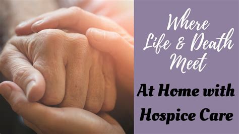 life meets death dying  home  hospice care youtube