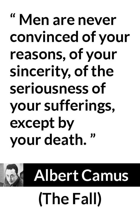Albert Camus “men Are Never Convinced Of Your Reasons Of ”