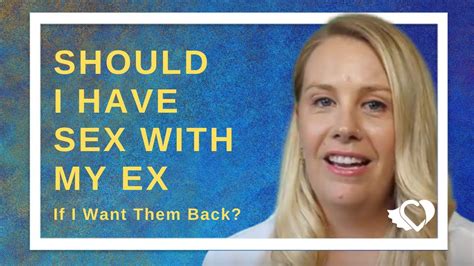should i have sex with my ex if i want them back coach alana answers