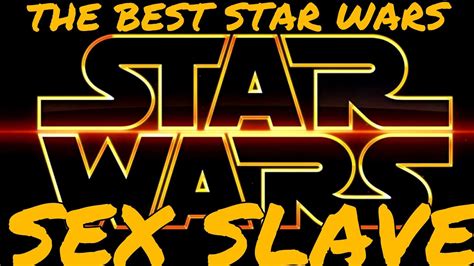Star Wars The Best Star Wars Sex Slave Youtube