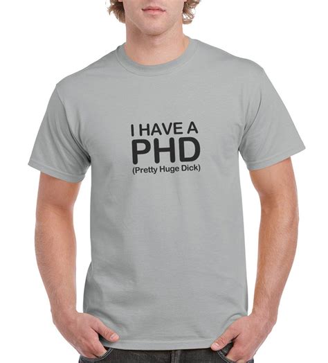 I Have A Phd Pretty Huge Dick Funny Rude T Shirt Or Tank Etsy