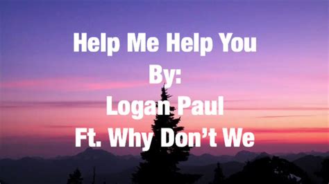 Logan Paul Ft Why Don’t We Help Me Help You Lyrics