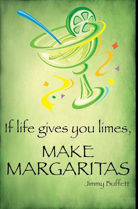 If Life Gives You Limes Make Margaritas Jimmy Buffet Quotes Jimmy