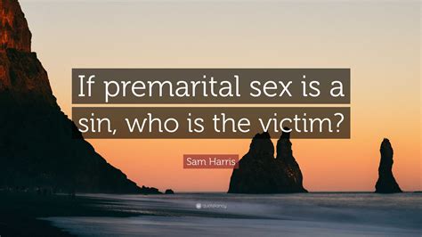 sam harris quote “if premarital sex is a sin who is the victim”