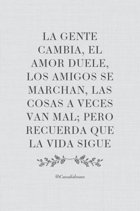 la gente cambia el amor duele los amigos se marchan las
