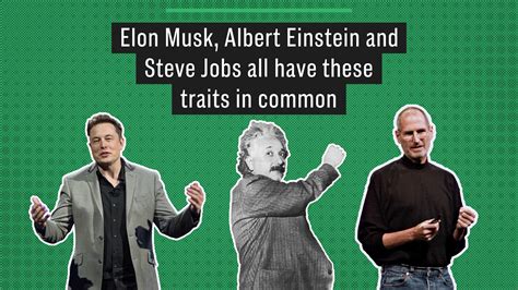 Elon Musk Albert Einstein And Steve Jobs All Have These Traits In Common