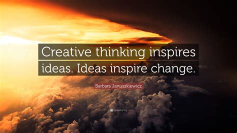 barbara januszkiewicz quote creative thinking inspires ideas ideas