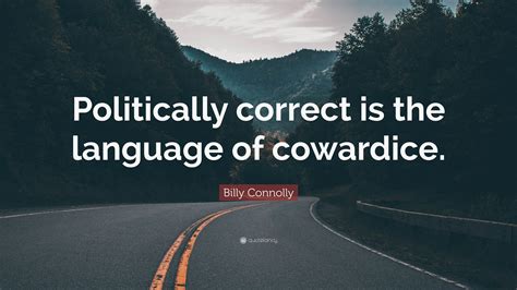 billy connolly quote politically correct   language  cowardice