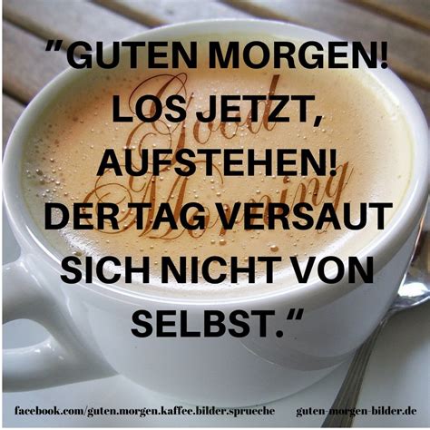 Guten Morgen Los Jetzt Aufstehen Kaffee Lustig Lustige Guten