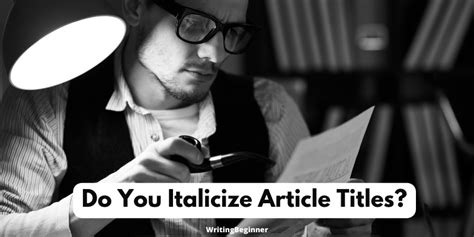 italicize article titles    exception writing beginner