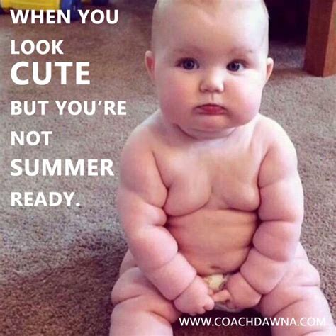 When You Look Cute But You Re Not Summer Ready Funny