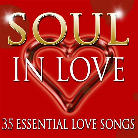 Soul In Love 35 Essential Love Songs Compilation By Various Artists
