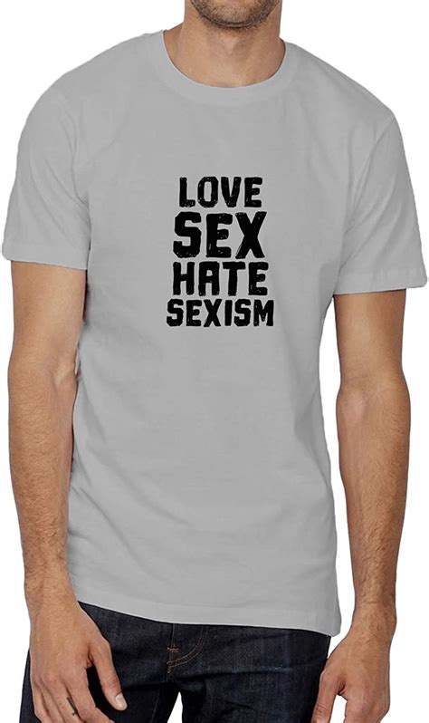 love sex hate sexism feminist quote 006700 tshirt men men s shirt t