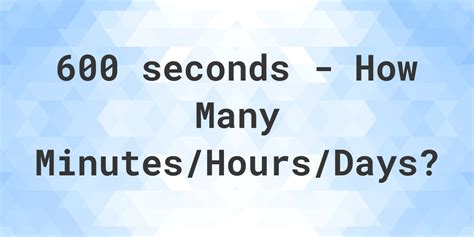 600 seconds to minutes hours days calculatio