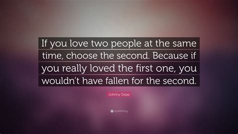 johnny depp quote “if you love two people at the same time choose the