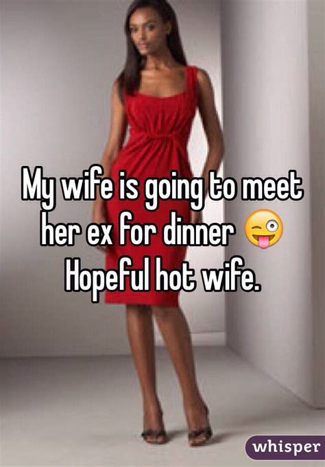 my wife is going to meet her ex for dinner 😜 hopeful hot wife