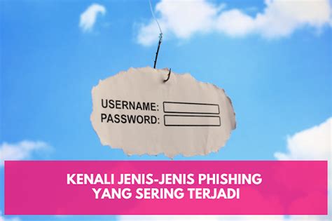 kenali jenis jenis phishing   terjadi digitalmamaid
